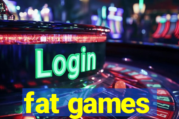 fat games